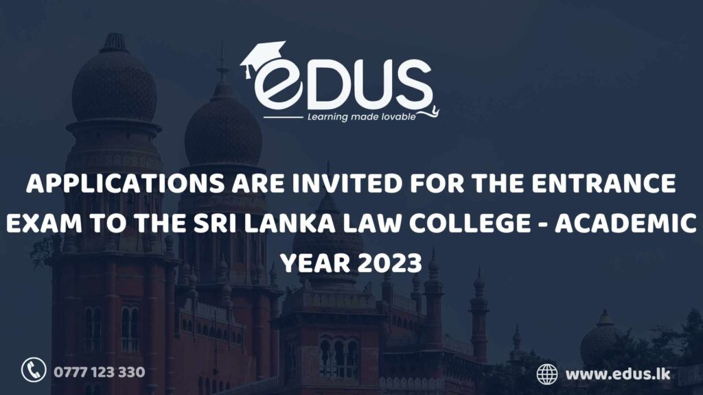 Applications are invited for the Entrance exam to the Sri Lanka Law college - Academic Year 2023